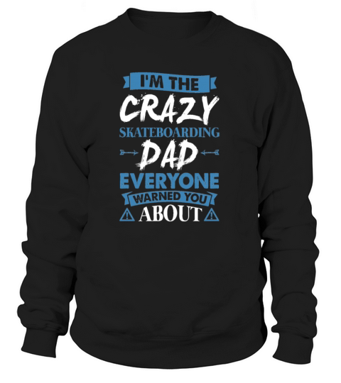 Crazy Skateboarding Dad Everyone Warned Women's Sweatshirt