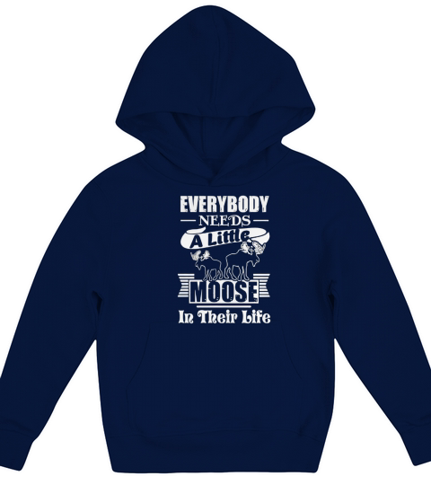 Everybody Needs A Little Moose In Thier Life Kids Hoodie