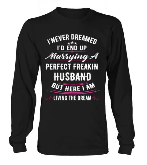 I Never Dreamed Id End Up Marrying A Perfect Fre Women's Long Sleeve