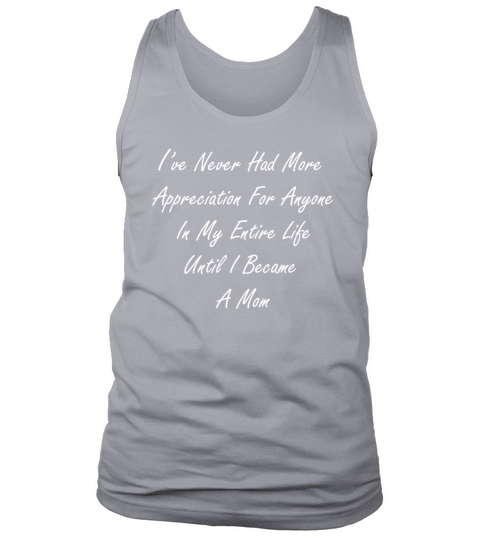 Ive never had more appreciation for anyone in my Men's Tank Top