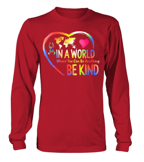 Autism Autism Awareness In A World Where You Can B Long sleeved Unisex