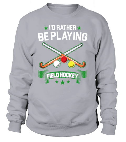 Field Hockey Rather Be Playing Field Hockey Women's Sweatshirt