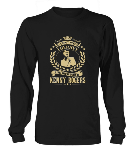 I just need to listen to KENNY ROGERS Long sleeved Unisex