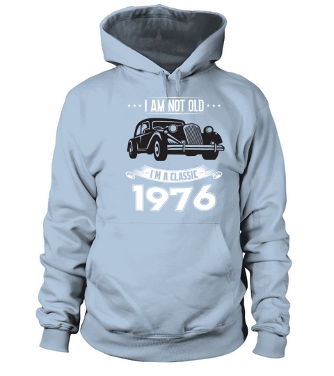 I am not old I m a classic Born in 1976 Women's Hoodie