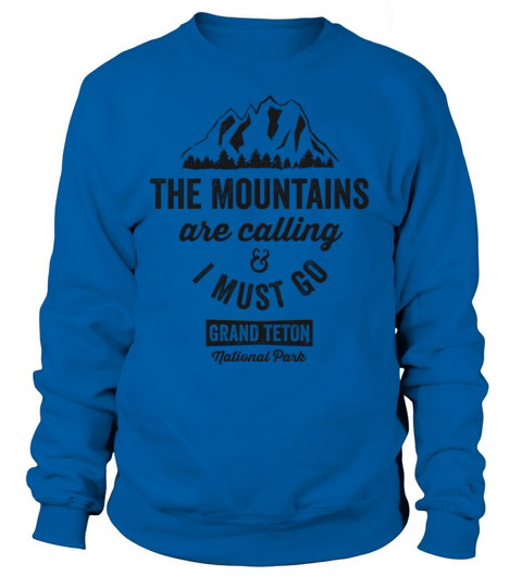 The Mountains Are Calling And I Must Go Grand Teton TShirt Women's Sweatshirt
