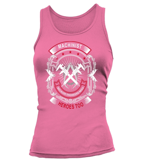 Machinist because engineers need heroes too t-shirts Tank top Woman