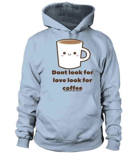 Dont Look For Love Look For Coffee Cute Women's Hoodie