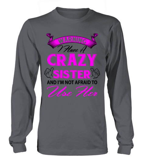 Warning I have a crazy sister and Im not afraid Women's Long Sleeve