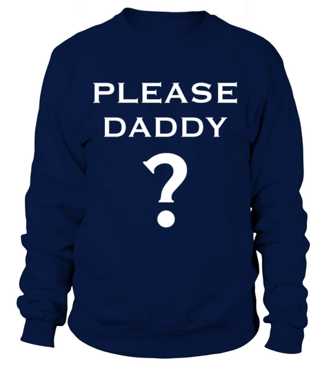 please daddy submissive sex Women's Sweatshirt