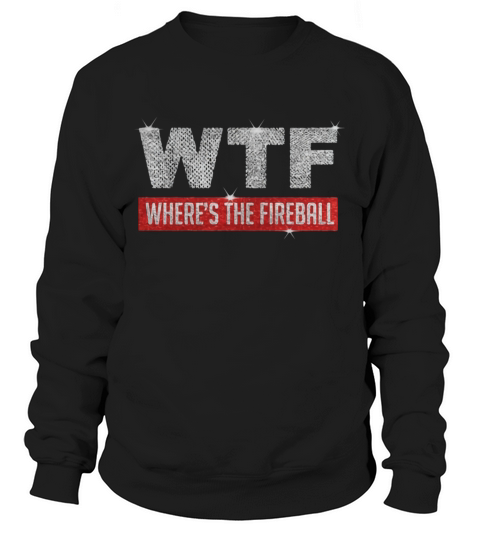 Wtf wheres the fireball Christmas shirt Sweatshirt Unisex