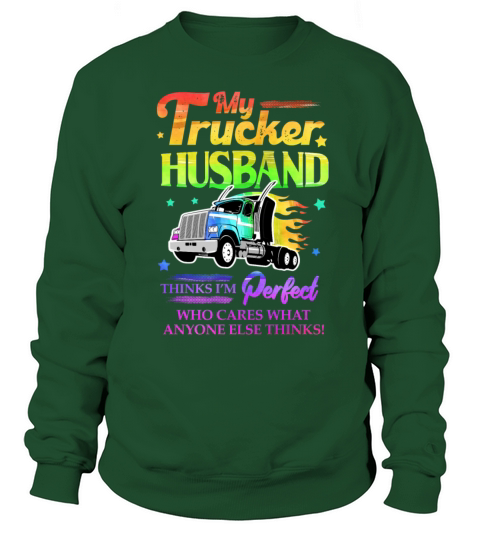 My Trucker Husband Thinks Im Perfect Sweatshirt Unisex