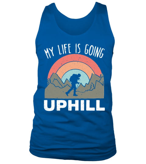 My Life Is Going Uphill Hiker Trek Hiking Hike Tank Top Unisex