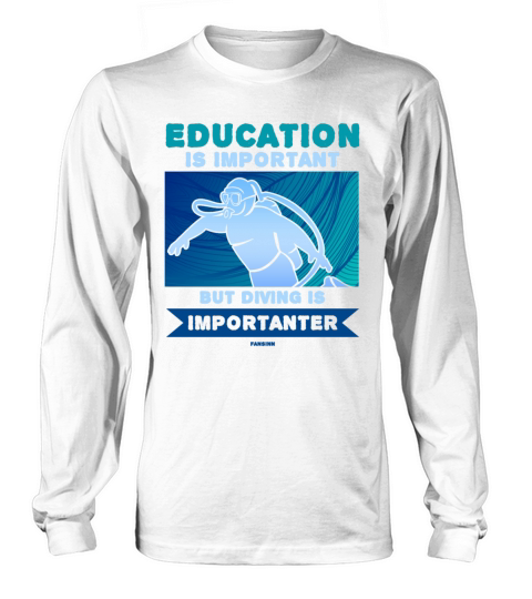 Education Is Important But Diving Is Importanter Long sleeved Unisex