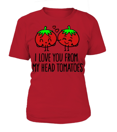 I love you from my head tomatoes Women's T-Shirt