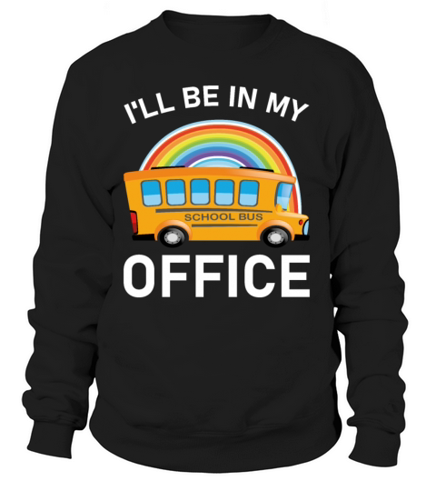 Ill Be in my Office Bus Driver - School Bus Women's Sweatshirt