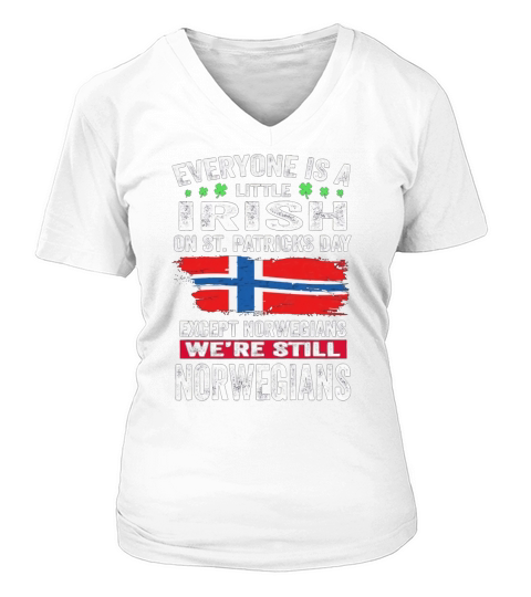 Everyone is a little Irish on St Patricks Day we are still Norwegians Women's V-Neck T-shirt