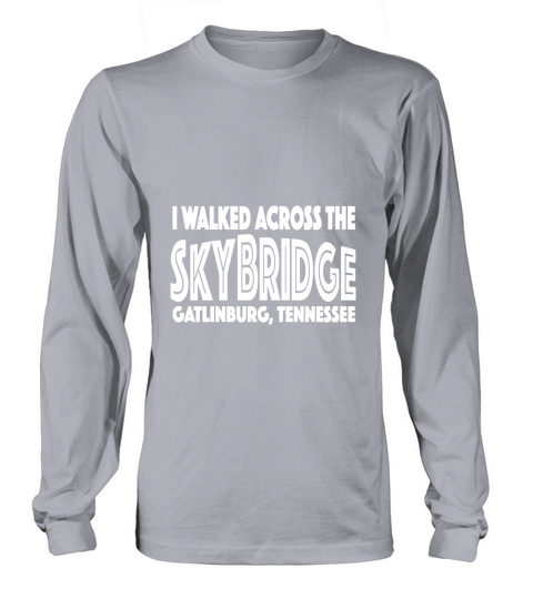 I Walked Across the Sky Bridge Gatlinburg Tennessee Long sleeved Unisex