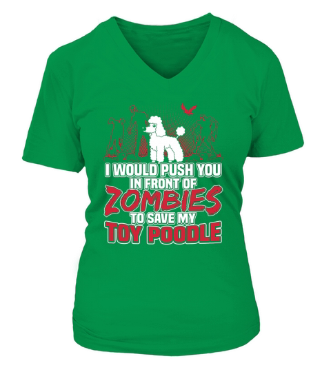 I Would Push You In Front Of Zombies To Save My Toy Poodle V-neck T-Shirt Woman