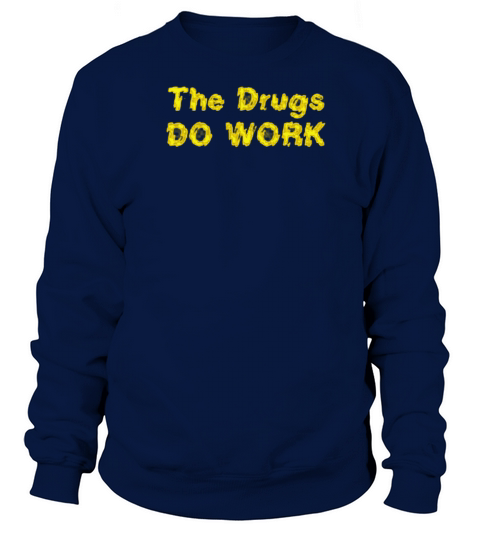 THE DRUGS DO WORK Women's Sweatshirt