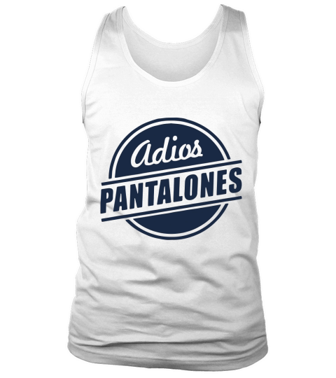 Adios Pantalones T-Shirt Tank Top Unisex
