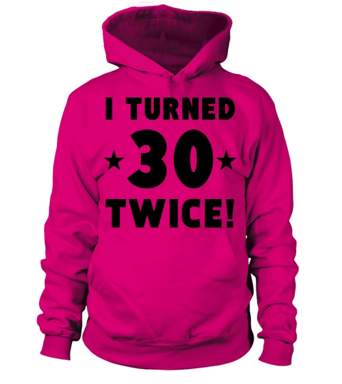 I Turned 30 Twice 60th Birthday Women's Hoodie