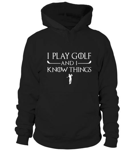 I Play Golf And I Know Things - Golf Hoodie Unisex