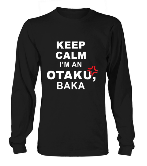 Keep Calm Im An Otaku Baka Shirt Japanese Lovers T-Shirt Long sleeved Unisex