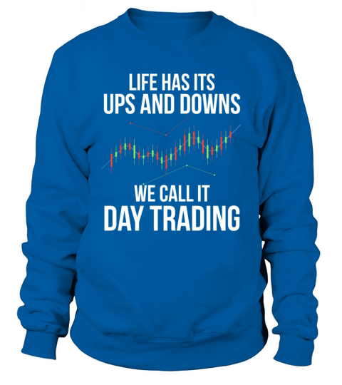 life has its ups and downs we call it trading Sweatshirt Unisex