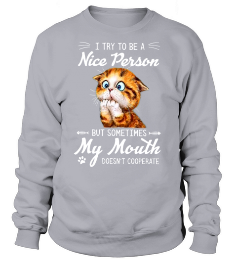 Cat Try To Be A Nice Person But Sometimes My Mouth Women's Sweatshirt