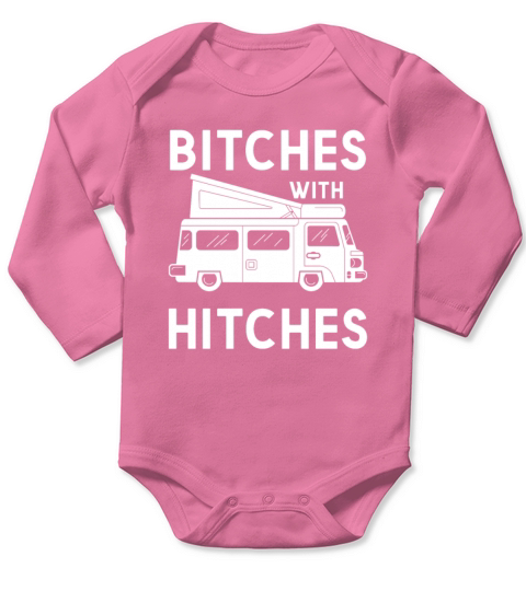 Funny Glamping Gift Tee Bitches with Hitches Long Sleeve Baby One-Piece