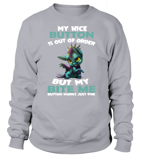 Dragon kitty My nice button is out of order but my bite my button works just fine shirt Sweatshirt Unisex