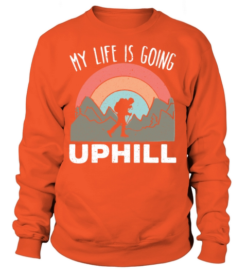 My Life Is Going Uphill Hiker Trek Hiking Hike Women's Sweatshirt