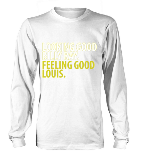 LOOKING GOOD BILLY RAY FEELING GOOD LOUIS Long sleeved Unisex