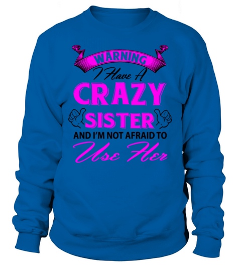 Warning I have a crazy sister and Im not afraid Women's Sweatshirt