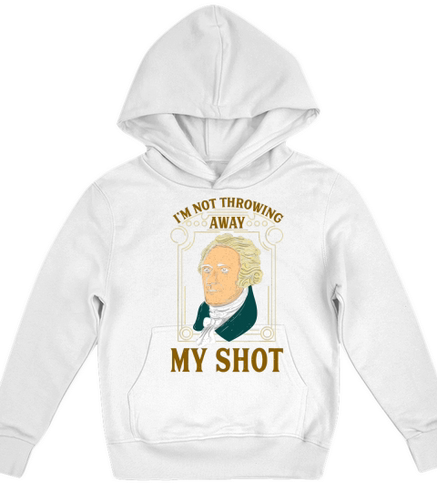 Hamilton Im Not Throwing Away My Shot Kids Hoodie