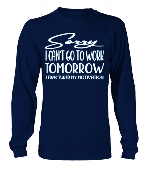 Sorry I cant go to work tomorrow T-Shirt Long sleeved Unisex