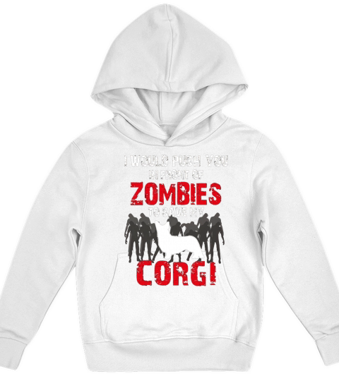 I Would Push You In Front Of Zombies To Save My Corgi Cute Dog Lover T-Shirt Kids Hoodie