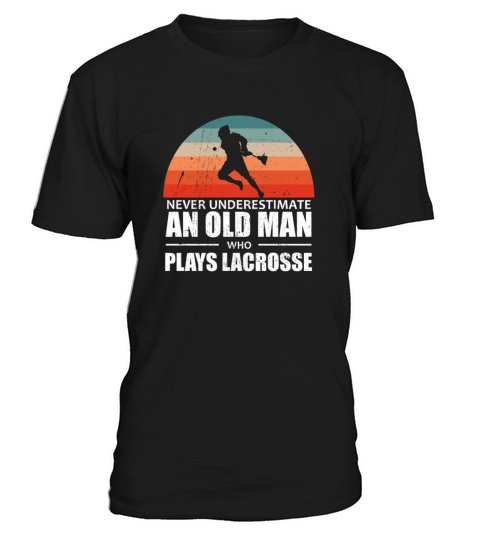 Never Underestimate An Old Man Who Plays Lacrosse Men's T-Shirt