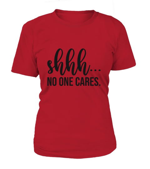 Shhh No One Cares Women's T-Shirt