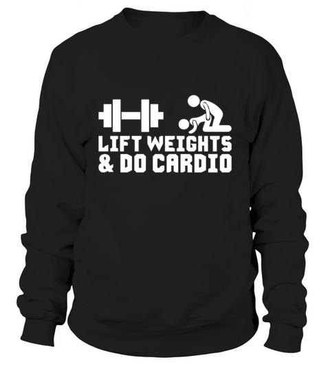 Lift Weights and Do Cardio Tanks Sweatshirt Unisex