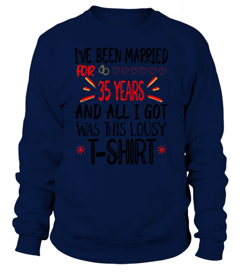 Ive Been married for 35 And All I Got Was This Women's Sweatshirt