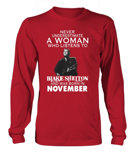 Never Underestimate A Woman Who Listens To Blake Shelton And Was Born In November shirt, hoodie, sweater, longsleeve t-shirt Long sleeved Unisex