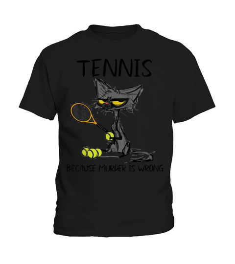 Tennis because Murder is Wrong Best Gift Ideas cat Kids T-Shirt