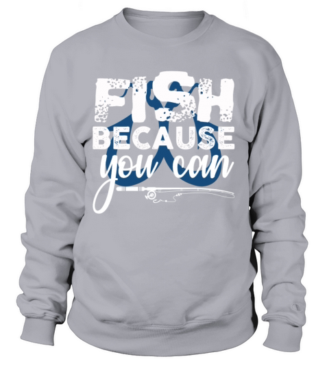 Fish because you can Gift Trout Catfish Angling Women's Sweatshirt
