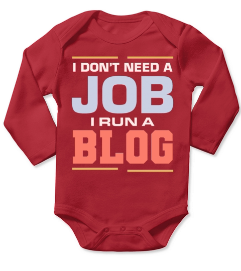 I Dont Need A Job I Run A Blog Blogger Author Uni Long Sleeve Baby One-Piece