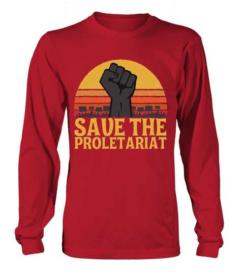 Fighting Save the proletariat shirt Long sleeved Unisex
