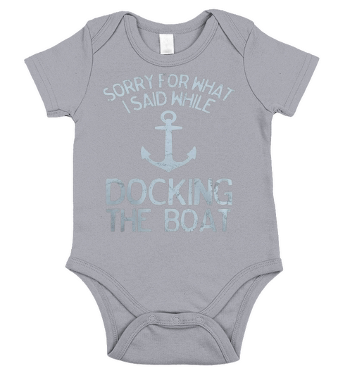 Funny Boating Tshirt Sorry What I Said Docking Boat LIMTED EDITION Short Sleeve Baby One-Piece