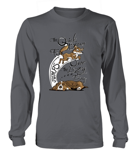 The Quick Brown Fox Jumps Over The Lazy Dog Long sleeved Unisex
