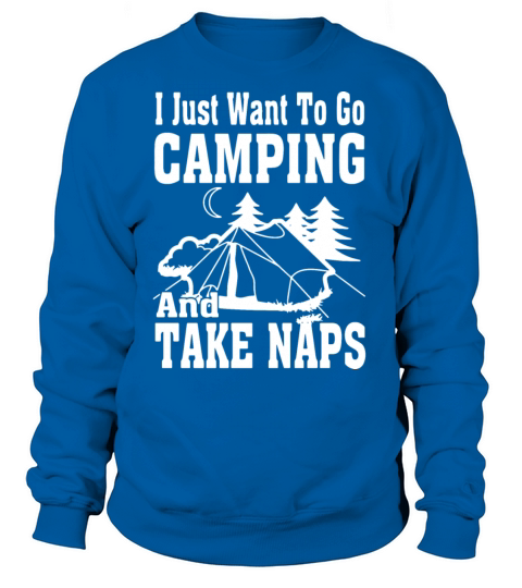 I just want to go camping and take naps funny camp Women's Sweatshirt