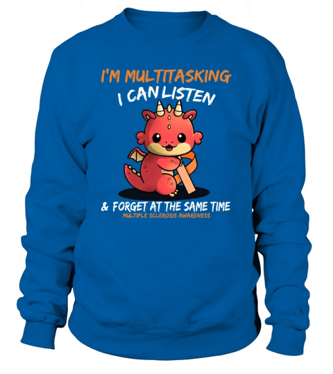 Baby Dragon I am multitasking i can listen forget at the same time multiple sclerosis awareness Sweatshirt Unisex